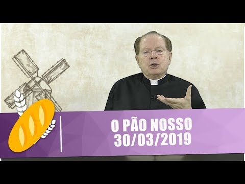 O Pão Nosso - 30/03/19