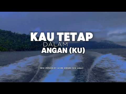 Kau tetap dalam angan ku Achik asrain version /video lirik