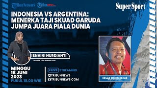 SUPER SPORT: Indonesia vs Argentina: Menerka Taji Skuad Garuda Jumpa Juara Piala Dunia