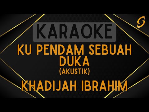 Khadijah Ibrahim - Ku Pendam Sebuah Duka (Akustik) [Karaoke]