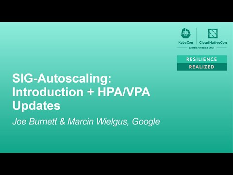 SIG-Autoscaling: Introduction + HPA/VPA Updates - Joe Burnett‎ & Marcin Wielgus, Google