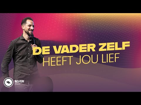 De Vader Zelf heeft jou lief - wandelen in Gods verbondsliefde | Ben Kroeske | River Church NL