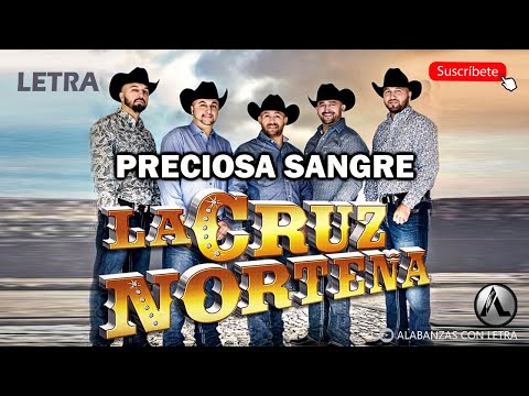 PRECIOSA SANGRE - LA CRUZ NORTEÑA (LETRA)