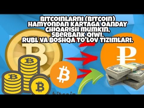 Bitcoinlarni (Bitcoin) hamyondan kartaga qanday chiqarish mumkin, Sberbank, Qiwi, rubl va boshqa to'