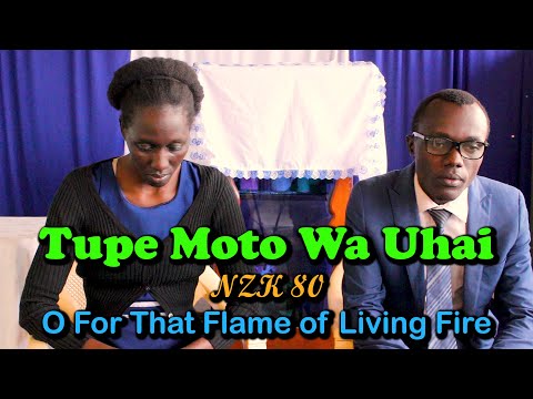 Tupe Moto Wa Uhai || NZK 80 - O For That Flame of Living Fire @ HMs