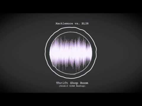 Macklemore vs BL3R Thrift Shop Boom Doubl3 DJAM Mashup