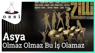 Asya / Olmaz Olmaz Bu İş Olamaz