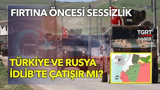 Türkiye ve Rusya İdlibte Çatışır Mı? - Tuna