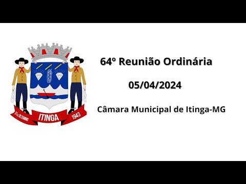 64º Reunião Ordinária Câmara Municipal de Itinga - MG 05/04/2024