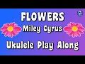 Flowers by Miley Cyrus - Ukulele Play Along