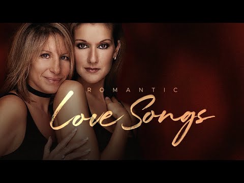 Romantic Love Songs (Barbra Streisand and Celine Dion)