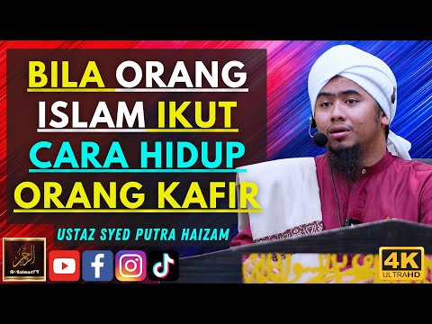 Ustaz Syed Putra Haizam - BILA ORANG ISLAM IKUT CARA HIDUP ORANG KAFIR