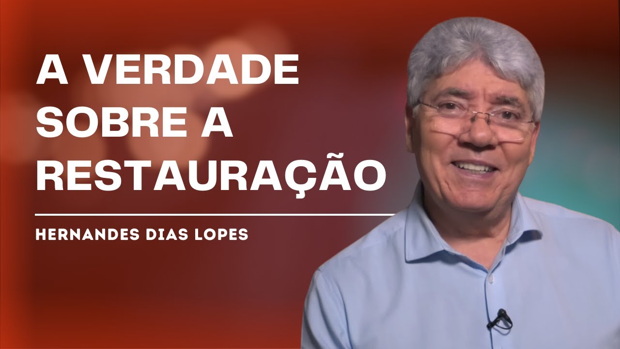 RESTAURAÇÃO SIM, EXPLICAÇÃO NEM SEMPRE - HERNANDES DIAS LOPES