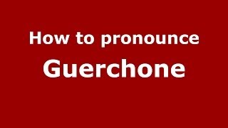 How to pronounce Guerchone