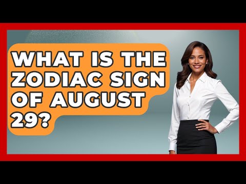 What Is The Zodiac Sign Of August 29? - Astrology Awakening