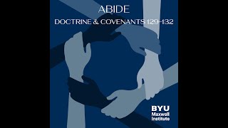 Abide #20: Doctrine and Covenants 129-132
