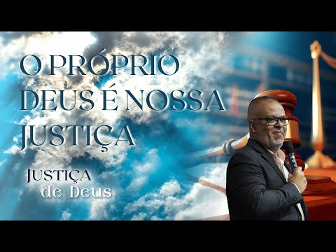 O Próprio Deus é Nossa Justiça | Pr. Paulo Lima