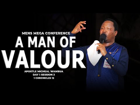 A man of valor - Apostle Michael Wambua || Men Conference 2023