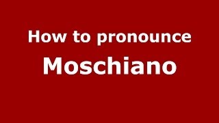 How to pronounce Moschiano