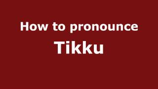 How to pronounce Tikku
