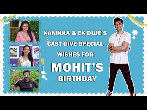 Kanikka & Ek Duje’s Cast Give Special Wishes For Mohit’s Birthday