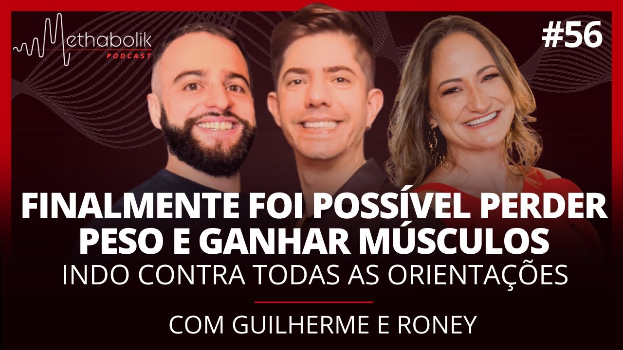 Finalmente foi possível perder peso e ganhar músculos | Methabolik Podcast #56 com Guilherme e Roney