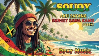 Download lagu SouQy - Aku Sayang Banget Sama Kamu (Reggae Cover by Dpay Music) | ASBSK mp3