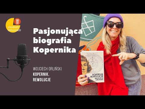 Wojciech Orliński "Kopernik. Rewolucje". Podcast literacki. Książka w pięć pytań z Big Book Cafe.
