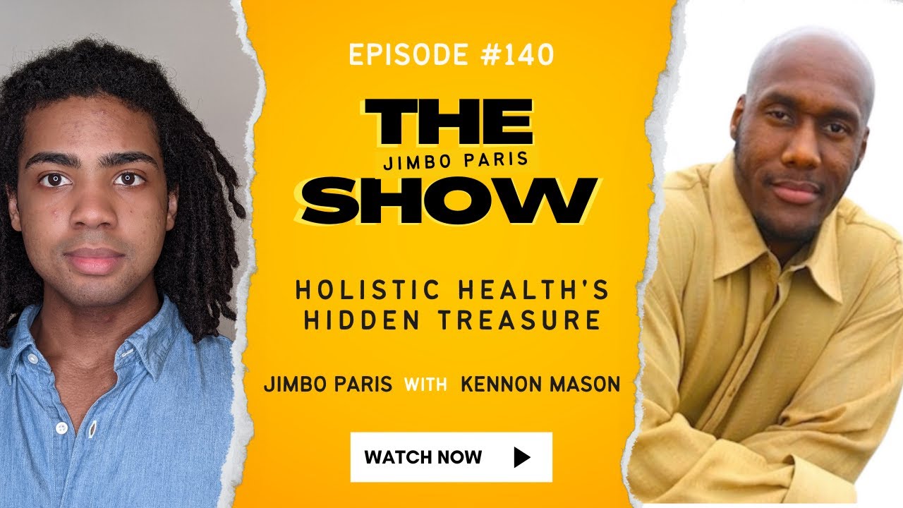 Holistic Health's Hidden Treasure. (Jimbo Paris Show #140 with Kennon Mason)
