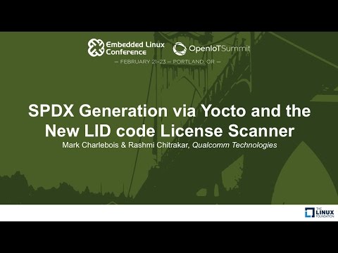 SPDX Generation via Yocto and the New LID code License Scanner - Mark Charlebois & Rashmi Chitrakar