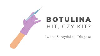 Botulina - hit, czy kit? Iwona Sarzyńska-Długosz