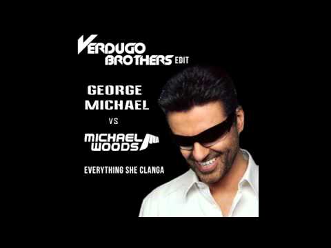 Michael Woods vs George Michael - Everything She Clanga [Verdugo Brothers edit]