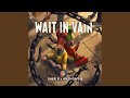 Wait In Vain (feat. Anthony B) (pt.2)