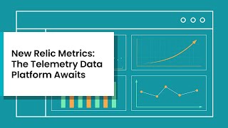 New Relic Metrics: The Telemetry Data Platform Awaits