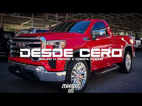 Desde Cero- Grupo H Fierro X Kompa Pollo (Corridos 2023)