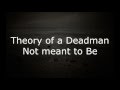 Theory Of A Deadman - Not Meant to be W/ Lyrics