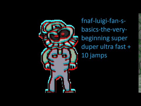 Fnaf luigi fan s basics the very beginning super duper ultra fast + 10 jumps