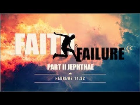 Faith And Failure Part II Jephthae -  Pastor Omar Thibeaux  [April 14, 2020]