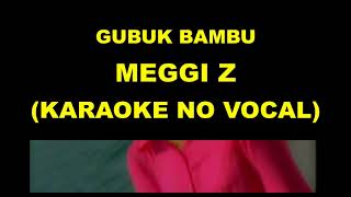 Download lagu GUBUK BAMBU - MEGGI Z (KARAOKE NO VOCAL) mp3