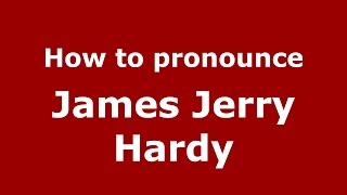 How to pronounce James Jerry Hardy