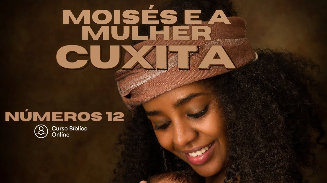 Números 12 - Quem era a Mulher Cuxita esposa de Moisés?