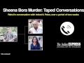 Sheena Bora Tapes: Full Conversations Between Rahul, Peter & Indrani