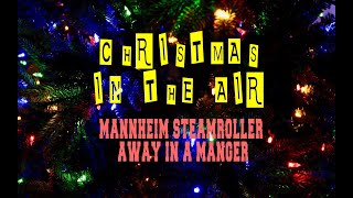 MANNHEIM STEAMROLLER - AWAY IN A  MANGER