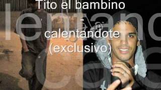 calentandote - Tito el bambino (exclusivo)