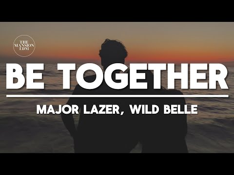 Major Lazer, Wild Belle - Be Together (Vanic Remix) (Lyrics)