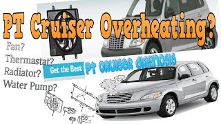 PT Cruiser overheating Problems. Get diagnosis right the 1st time.