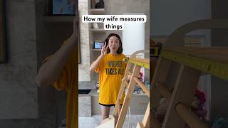 How my wife measures things