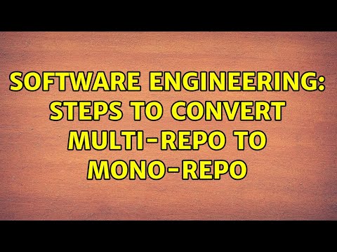 Software Engineering: Steps to convert multi-repo to mono-repo