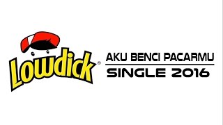 Download lagu LOWDICK -  AKU BENCI PACARMU (LYRIC VIDEO) mp3