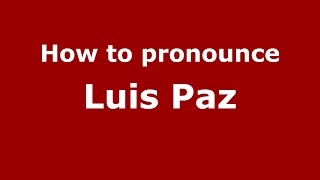 How to pronounce Luis Paz